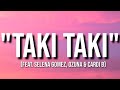 Taki Taki - DJ snake ft. Selena Gomez, Ozuna & Cardi B (lyrics).