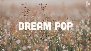 Dream Pop | Playlist (Vol. 1)