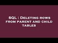 SQL : Deleting rows from parent and child tables