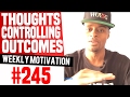 Thoughts Controlling Outcomes: Weekly Motivation #245 | Dre Baldwin