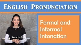 Formal and Informal Intonation: English Pronunciation with JenniferESL