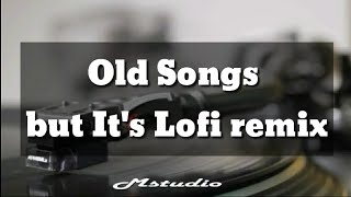 Old songs playlist but it's lofi remix (no ads)