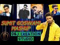 Mashup Of Sumit Goswami(All Songs)||2020||Sumit Goswami||D&J Creation Studio||