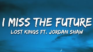 Lost Kings - I Miss The Future (Lyrics) ft. Jordan Shaw