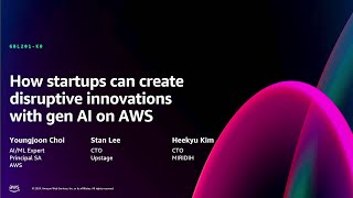 AWS re:Invent 2024 - How startups can create disruptive innovations with gen AI on AWS (GBL201)