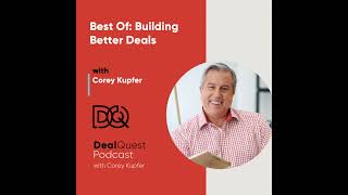 Episode 147: Best Of: Building Better Deals with Corey Kupfer