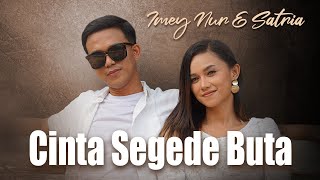 IMEY NUR \u0026 SATRIA - CINTA SEGEDE BUTA ( OFFICIAL MUSIC VIDEO )