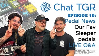 Chat TGR Episode 10 Our Fav Sleeper OD's Dunable Guitars, Vongon Electronics, EAE, Benson Live Q\u0026A