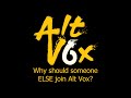 Alt Vox Interviews Part 4: Why Should Someone Else Join Alt Vox?