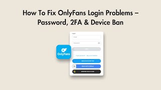 How To Fix OnlyFans Login Problems – Password, 2FA & Device Ban