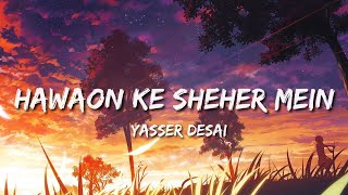 Hawaon Ke Sheher Mein (Lyrics) - Yasser Desai