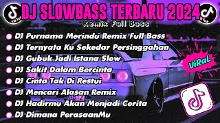 DJ SLOW BASS TERBARU 2024 || DJ PURNAMA MERINDU || DJ PERSINGGAHAN VIRAL