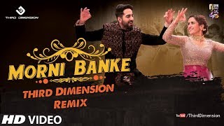 Morni Banke (Third Dimension Remix) | #GuruRandhawa | #NehaKakkar | Badhaai Ho