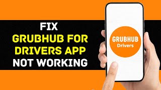 Grubhub for Drivers App Not Working: How to Fix Grubhub for Drivers Won't Open Issue (Quick Fix!)
