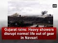 Gujarat rains: Heavy showers disrupt normal life out of gear in Navsari - #Gujarat News