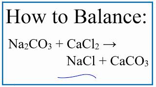 How to Balance Na2CO3 + CaCl2 = NaCl + CaCO3