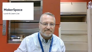 Lunch & Learn: MakerSpace