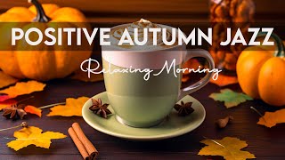 Positive Autumn Jazz 🍁Relaxing Jazz Coffee Music And Smooth Fall Bossa Nova Piano to Upbeat The Day