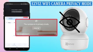 How to Enable Privacy Mode for EZVIZ WiFi Cameras it stops live view and recording temporarily.