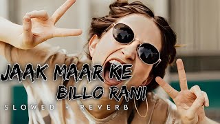Jhak Maar Ke x Billo Rani (Trending Mashup) Slowed And Reverb