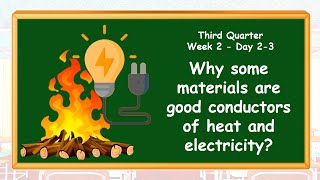 Why some materials are good conductors of heat and electricity? Q3-WK2 -Day2-3