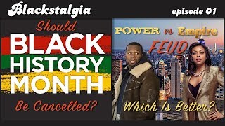 Should Black History Month Be Cancelled? | Blackstalgia Episode 01