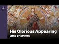 lord of spirits his glorious appearing ep. 72