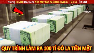 Những Bí Ẩn Bên Trong Nhà Máy Sản Xuất Hàng Nghìn Tỉ Đô La Tiền Mặt || Review Giải Trí Đời Sống