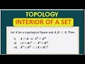 T15 : TOPOLOGY || Interior Of A Set / Important Properties with Proof / Open Set