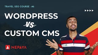 WordPress Vs Custom CMS: Which is Best for Travel Website SEO? | Ep 2 | Nepaya Solutions