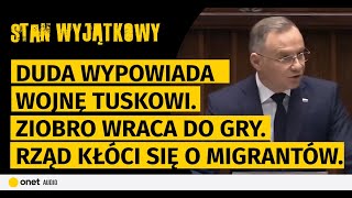 „Stan wyjątkowy”. Duda wypowiada wojnę Tuskowi. Rząd się kłóci o imigrantów. Ziobro wraca do gry