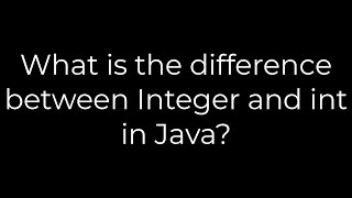 Java :What is the difference between Integer and int in Java?(5solution)
