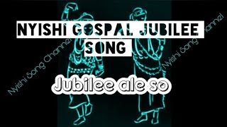 Jubilee song || Jubilee ale so || Nyishi gospal song || Nyishi song channel