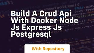 build a crud api with docker node js express js postgresql