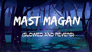 Mast Magan (Slowed and Reverb) | Arijit SIngh | TextAudio | Lofi Music