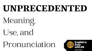 UNPRECEDENTED MEANING || UNPRECEDENTED PRONUNCIATION || UNPRECEDENTED USE || ADVANCED ENGLISH WORDS