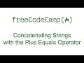Concatenating Strings with the Plus Equals Operator - Free Code Camp