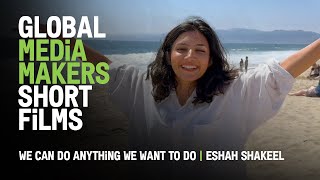 We Can Do Anything We Want to Do | Global Media Makers iPhone Short by Eshah Shakeel