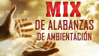 Popurri Mix de Alabanzas de Ambientación Hermosa Alabanza de Ambientación