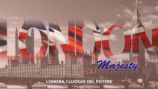 LONDON -2- Majesty (I luoghi del potere) #documentario di #viaggio