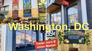 🇺🇸DC《Union Market District🌸🌼Trader Joe’s》