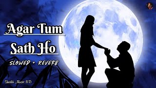 Agar Tum Sath Ho - Slowed + Reverb | Lofi Song | Shaikh Music 8D