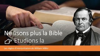 Ne lisons plus la Bible Etudions la! // les règles d'interprétation de William Miller