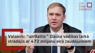 Ekonomikas ministrs: “airBaltic” Gausa vadības laikā strādājis ar –472 miljonu eiro peļņu