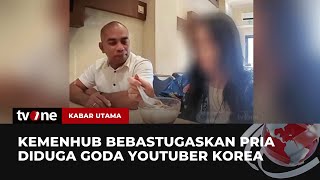 Diduga Goda Youtuber Korsel, Kemenhub Bebas Tugaskan Asri Damuna | Kabar Utama tvOne