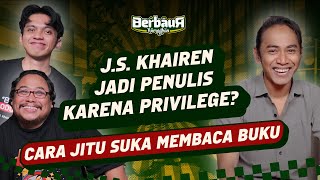 BERBAUR RAMADHAN EPS. 10 J.S KHAIREN “JADI PENULIS KARENA PRIVILAGE !?”