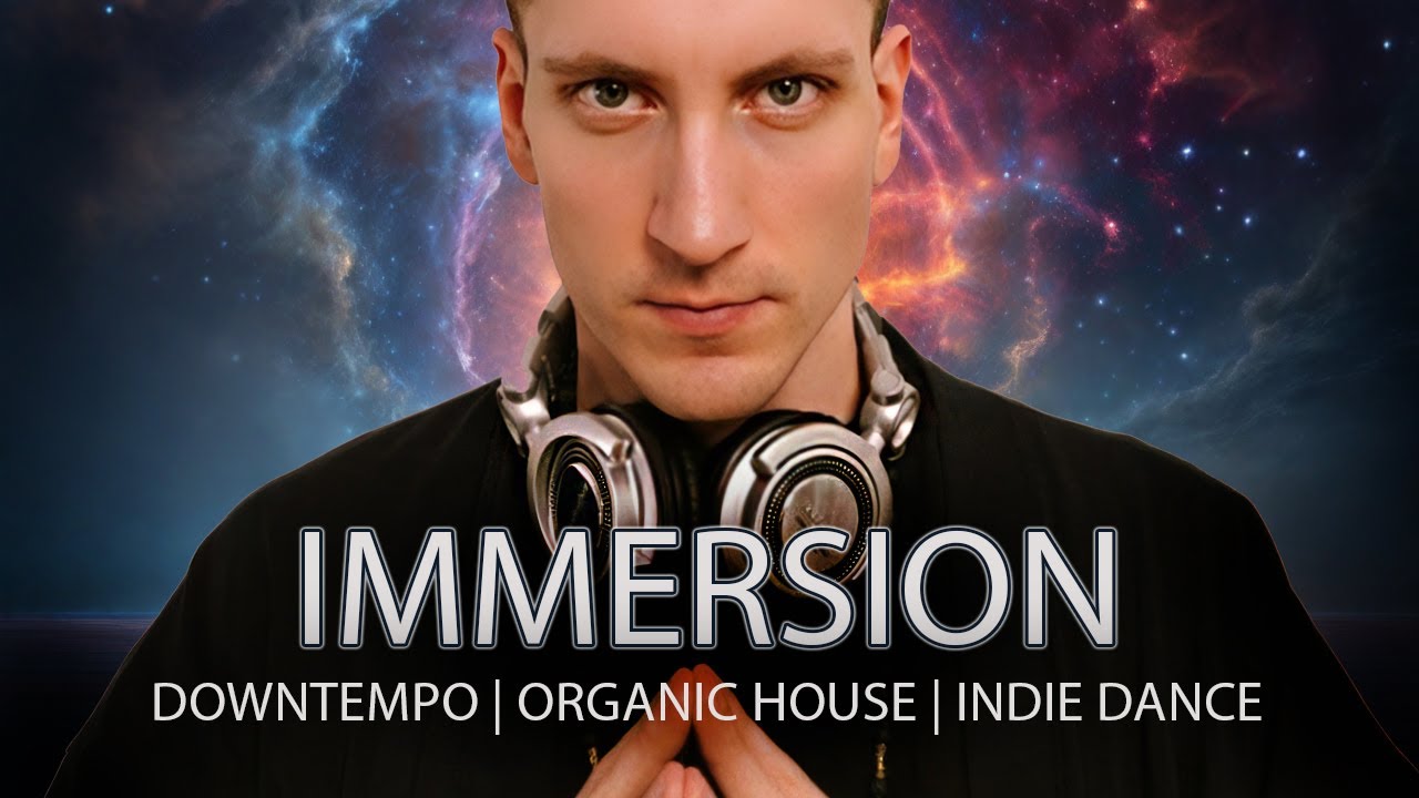 Immersion Downtempo Organic House Indie Dance Mix S Y M Youtube