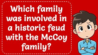 Which family was involved in a historic feud with the McCoy family? Explained