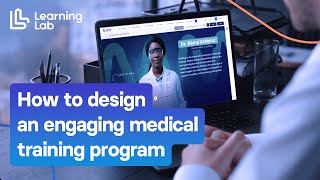 How to design an engaging medical training program