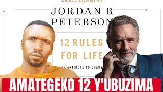 12 RULES FOR LIFE//AMATEGEKO 12 Y'UBUZIMA/KEY LESSONS AND QUOTES//AMASOMO Y'INGENZI TWAKURAMO